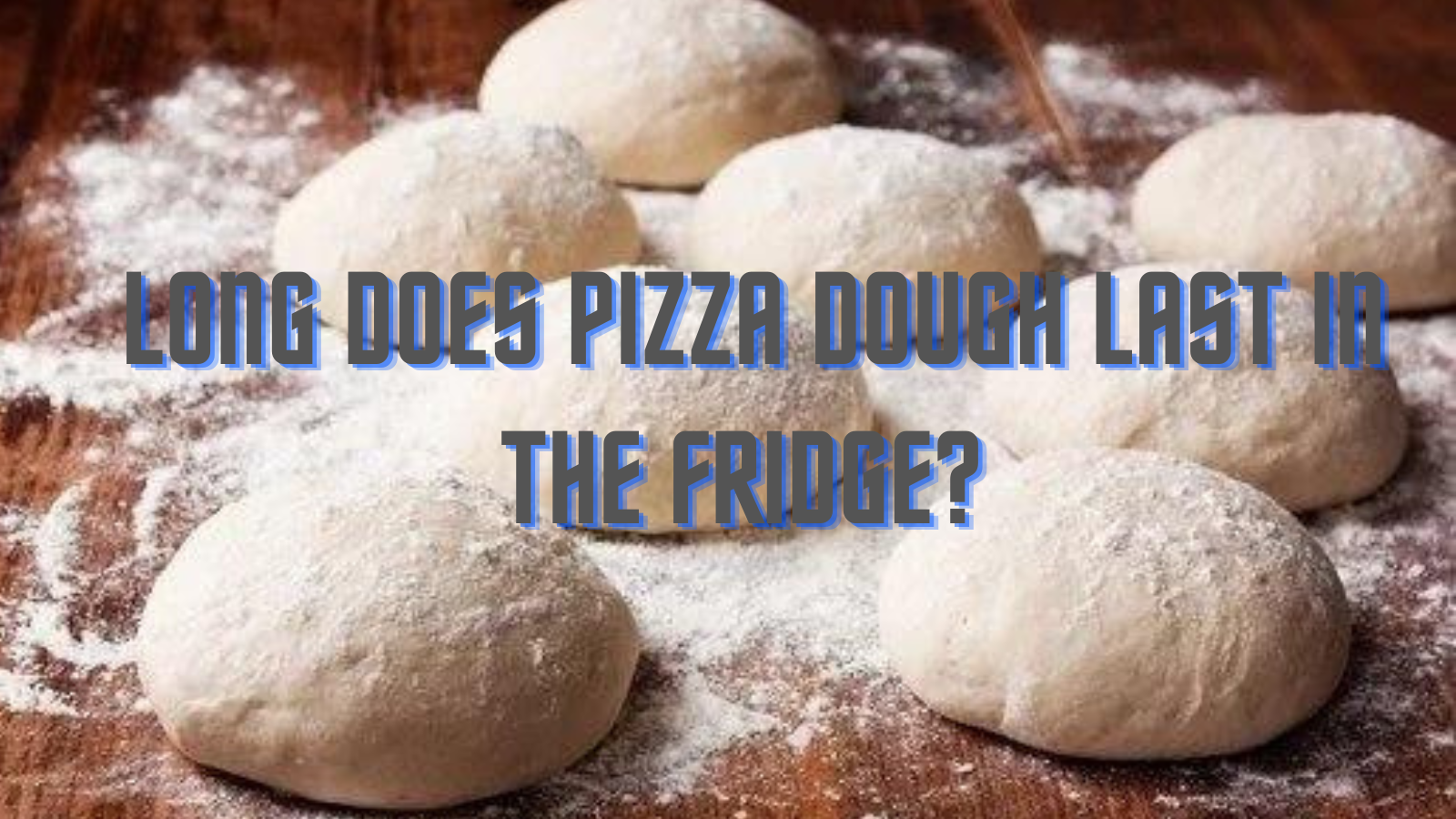 How long does pizza dough last in the fridge?Helpful Hints