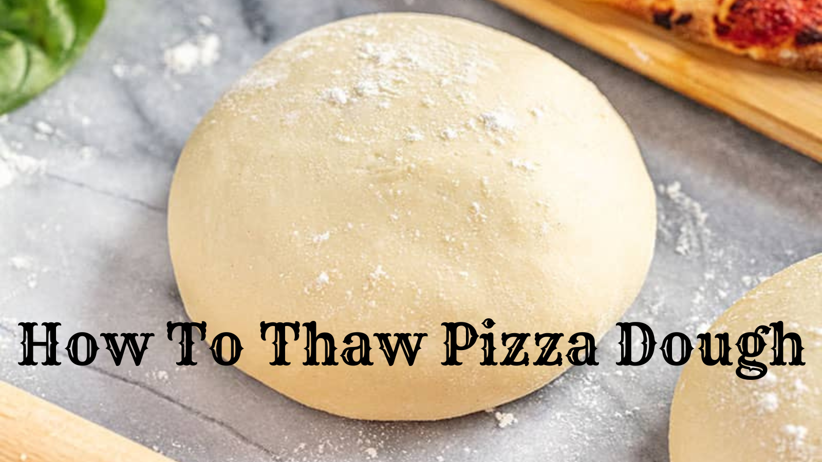 How To Thaw Pizza Dough: Step-By-Step Instructions In 3 Ways