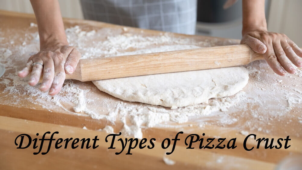 6 Different Types Of Pizza Crust: Choose Your Favorite Pizza